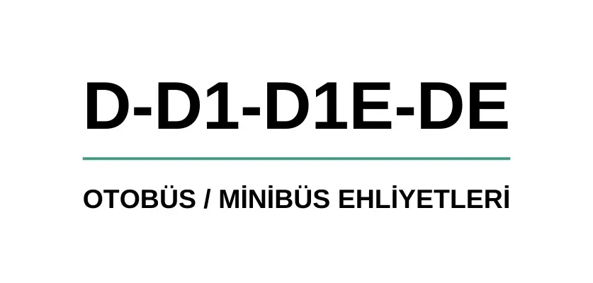 Otobüs & Minibüs Ehliyetleri (D-D1-D1E-DE)